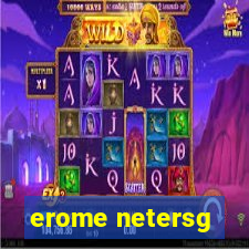 erome netersg